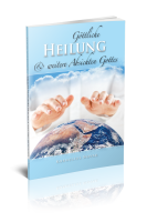 Göttliche Heilung & weitere Absichten Gottes